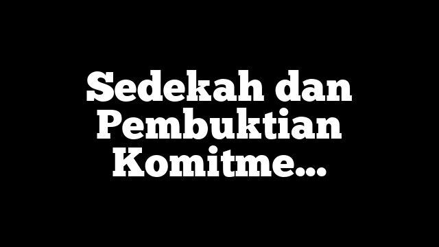 Sedekah dan Pembuktian Komitmen
