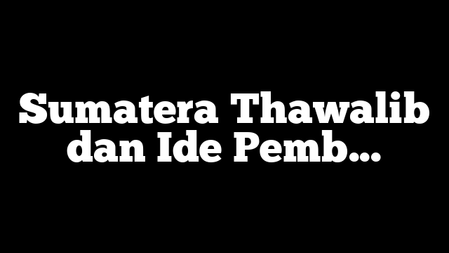 Sumatera Thawalib dan Ide Pembaharuan Islam di Minangkabau (1918-1930)