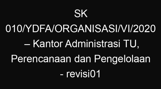 SK 010/YDFA/ORGANISASI/VI/2020 – Kantor Administrasi TU, Perencanaan dan Pengelolaan – revisi01